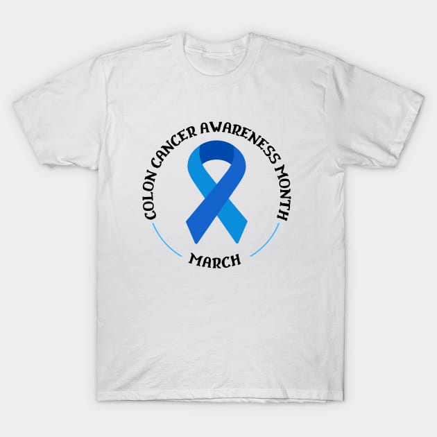 Colon Cancer Awareness Month Wear Blue March T-Shirt by TheWrightLife